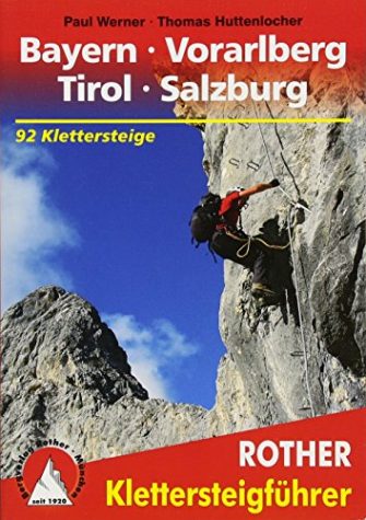 Klettersteige Bayern - Vorarlberg - Tirol - Salzburg: 92 Klettersteige (Rother Klettersteigführer)