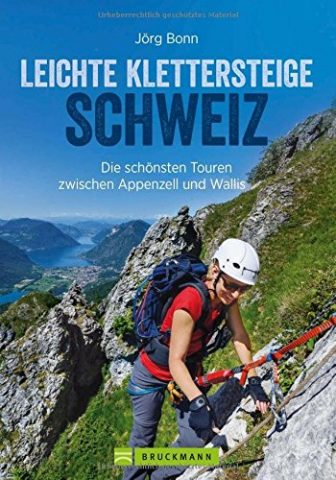 Klettersteige Schweiz: Leichte Klettersteige in der Schweiz. Die schönsten Touren zwischen Appenzell...