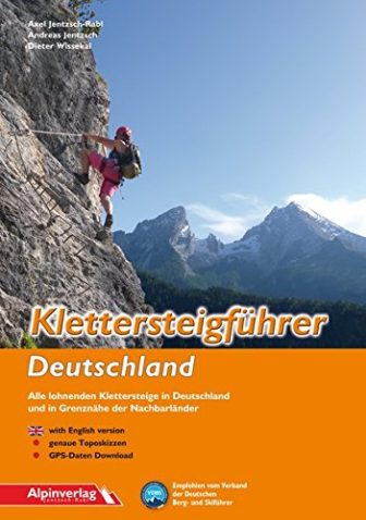 Klettersteigführer Deutschland: Alle lohnenden Klettersteige in Deutschland und in Grenznähe der Nachbarländer